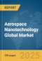 Aerospace Nanotechnology Global Market Report 2025 - Product Thumbnail Image