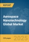 Aerospace Nanotechnology Global Market Report 2024 - Product Image