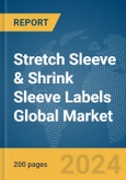Stretch Sleeve & Shrink Sleeve Labels Global Market Report 2024- Product Image