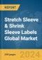 Stretch Sleeve & Shrink Sleeve Labels Global Market Report 2023 - Product Image