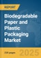 Biodegradable Paper and Plastic Packaging Market Report 2025 - Product Thumbnail Image