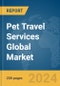Pet Travel Services Global Market Report 2024 - Product Image