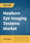 Newborn Eye Imaging Systems Market Report 2025 - Product Thumbnail Image
