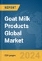 Goat Milk Products Global Market Report 2023 - Product Image