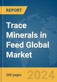 Trace Minerals in Feed Global Market Report 2024- Product Image