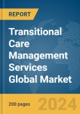 Transitional Care Management Services Global Market Report 2024- Product Image