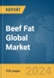 Beef Fat Global Market Report 2024 - Product Image