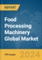 Food Processing Machinery Global Market Report 2024 - Product Thumbnail Image
