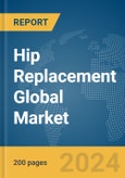 Hip Replacement Global Market Report 2024- Product Image