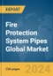 Fire Protection System Pipes Global Market Report 2024 - Product Image