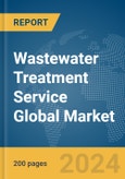 Wastewater Treatment Service Global Market Report 2024- Product Image