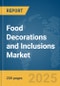 Food Decorations and Inclusions Market Report 2025 - Product Image