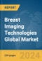 Breast Imaging Technologies Global Market Report 2023 - Product Image