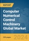 Computer Numerical Control (CNC) Machinery Global Market Report 2023 - Product Image
