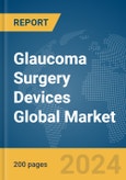 Glaucoma Surgery Devices Global Market Report 2024- Product Image