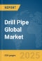 Drill Pipe Global Market Report 2025 - Product Thumbnail Image