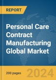Personal Care Contract Manufacturing Global Market Report 2024- Product Image