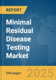 Minimal Residual Disease Testing Market Report 2025- Product Image