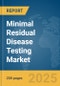Minimal Residual Disease Testing Market Report 2025 - Product Image