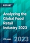 Analyzing the Global Food Retail Industry 2023 - Product Image