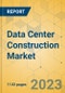 Data Center Construction Market - Global Outlook & Forecast 2023-2028 - Product Thumbnail Image