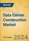 Data Center Construction Market - Global Outlook & Forecast 2023-2028 - Product Image