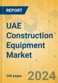 UAE Construction Equipment Market - Strategic Assessment & Forecast 2024-2029- Product Image
