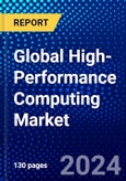 Global High-Performance Computing Market (2023-2028) Competitive Analysis, Impact of Covid-19, Ansoff Analysis- Product Image