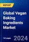 Global Vegan Baking Ingredients Market (2023-2028) Competitive Analysis, Impact of Covid-19, Ansoff Analysis - Product Thumbnail Image