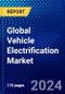 Global Vehicle Electrification Market (2023-2028) by Product, Vehicle Type, Hybridization, and Geography, Competitive Analysis, Impact of Covid-19 and Ansoff Analysis - Product Image