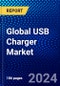 Global USB Charger Market (2023-2028) by Product Type, Charger Type, Functionality, Charging Power Delivery, Applications, Industry Vertical, and Geography, Competitive Analysis, Impact of Covid-19 and Ansoff Analysis - Product Image