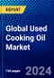 Global Used Cooking Oil Market (2023-2028) by Source, Applications, End-Users, and Geography, Competitive Analysis, Impact of Covid-19 and Ansoff Analysis - Product Image