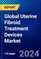 Global Uterine Fibroid Treatment Devices Market (2023-2028) by Type, Technology, End-Users, and Geography, Competitive Analysis, Impact of Covid-19 and Ansoff Analysis - Product Thumbnail Image