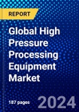 Global High Pressure Processing Equipment Market (2023-2028) Competitive Analysis, Impact of Covid-19, Ansoff Analysis- Product Image