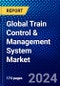 Global Train Control & Management System Market (2023-2028) by Component, Train Type, Solution, Network, Connectivity, and Geography, Competitive Analysis, Impact of Covid-19 and Ansoff Analysis - Product Image