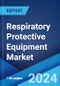 Respiratory Protective Equipment Market: Global Industry Trends, Share, Size, Growth, Opportunity and Forecast 2023-2028 - Product Image