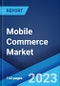 Mobile Commerce Market: Global Industry Trends, Share, Size, Growth, Opportunity and Forecast 2023-2028 - Product Image