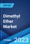 Dimethyl Ether Market: Global Industry Trends, Share, Size, Growth, Opportunity and Forecast 2023-2028 - Product Image