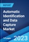 Automatic Identification and Data Capture Market: Global Industry Trends, Share, Size, Growth, Opportunity and Forecast 2023-2028 - Product Image