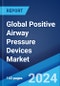 Global Positive Airway Pressure Devices Market Report by Product Type, End User, and Region 2024-2032 - Product Image