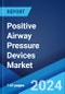 Positive Airway Pressure Devices Market: Global Industry Trends, Share, Size, Growth, Opportunity and Forecast 2023-2028 - Product Thumbnail Image