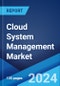 Global Cloud System Management Market Report by Component, Deployment Model, Enterprise Size, End Use Industry, and Region 2024-2032 - Product Image