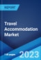 Travel Accommodation Market by Type, Price Point, Mode of Booking, Application, and Region 2023-2028 - Product Thumbnail Image