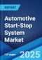 Global Automotive Start-Stop System Market by Component, Fuel Type, Vehicle Type, Distribution Channel, and Region 2024-2032 - Product Thumbnail Image