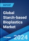 Global Starch-based Bioplastics Market by Type, Technology, Application, and Region 2024-2032 - Product Thumbnail Image