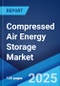 Compressed Air Energy Storage Market by Type, Storage Type, Application, and Region 2023-2028 - Product Image