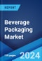 Beverage Packaging Market: Global Industry Trends, Share, Size, Growth, Opportunity and Forecast 2023-2028 - Product Image