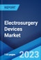 Electrosurgery Devices Market: Global Industry Trends, Share, Size, Growth, Opportunity and Forecast 2023-2028 - Product Image
