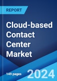 Cloud-based Contact Center Market: Global Industry Trends, Share, Size, Growth, Opportunity and Forecast 2023-2028- Product Image