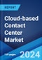 Cloud-based Contact Center Market: Global Industry Trends, Share, Size, Growth, Opportunity and Forecast 2023-2028 - Product Thumbnail Image